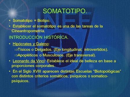 SOMATOTIPO. INTRODUCCIÓN HISTÓRICA. Somatotipo = Biotipo.