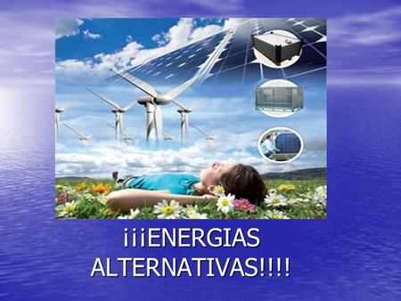¡¡¡ENERGIAS ALTERNATIVAS!!!!. CONSUMO DE ENERGIA El consumo de energía es uno de los grandes medidores del progreso y bienestar de una sociedad. El consumo.