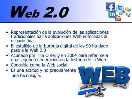 Web 2.0 Representación de la evolución de las aplicaciones tradicionales hacia aplicaciones Web enfocadas al usuario final. El estallido de la burbuja.