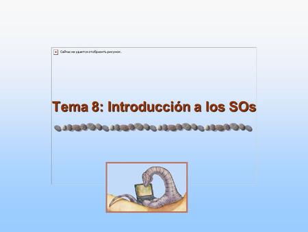 Tema 8: Introducción a los SOs. Tema 8: 2 Silberschatz, Galvin and Gagne ©2005 Fundamentos de los Computadores (ITT, Sist. Electr.), 2005-2006 Introducción.