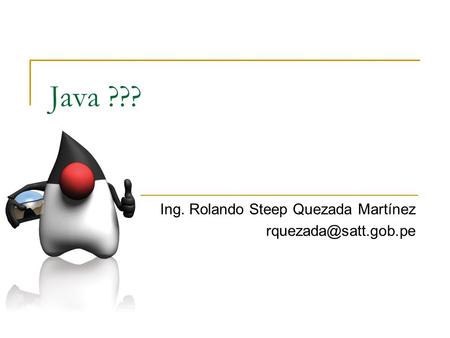 Java ??? Ing. Rolando Steep Quezada Martínez