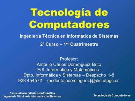 Escuela Universitaria de Informática Ingeniería Técnica de Informática de Sistemas Tecnología de Computadores Ingeniería Técnica en Informática de Sistemas.