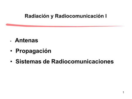1 Radiación y Radiocomunicación I Antenas Propagación Sistemas de Radiocomunicaciones.