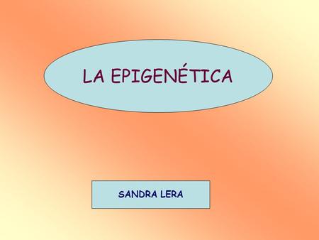 LA EPIGENÉTICA SANDRA LERA.