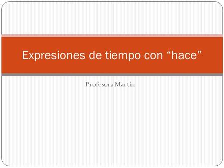 Profesora Martín Expresiones de tiempo con “hace”.