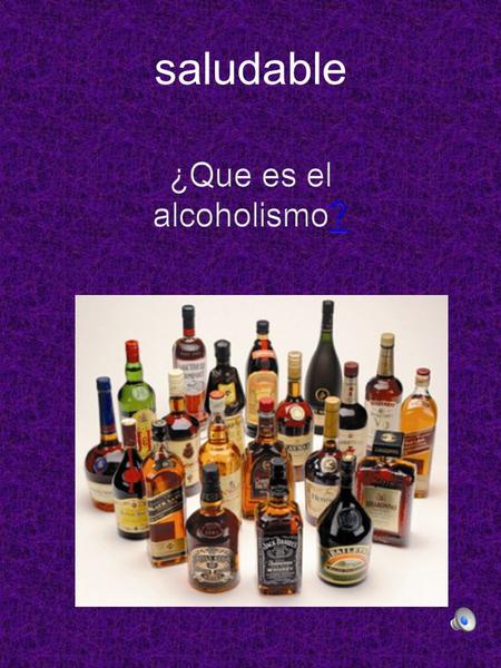 saludable ¿Que es el alcoholismo? Este trabajo esta hecho por