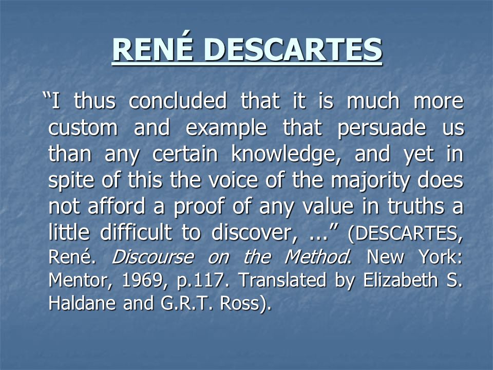 discovering the foundation of knowledge through the philosophy of rene descartes This cogito was the foundation for descartes of the early modern fathers of philosophy, rene descartes, stressed the importance of attaining knowledge through. discovering the foundation of knowledge through the philosophy of rene descartes This cogito was the foundation for descartes of the early modern fathers of philosophy, rene descartes, stressed the importance of attaining knowledge through.