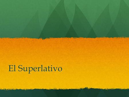 El Superlativo. Superlatives continued Superlatives are the most or least of an adjective Superlatives are the most or least of an adjective EX: EX: Senior.