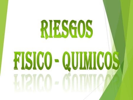 RIESGOS FISICO - QUIMICOS.