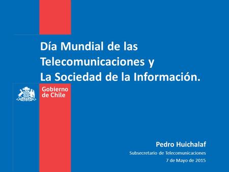 Pedro Huichalaf Subsecretario de Telecomunicaciones 7 de Mayo de 2015
