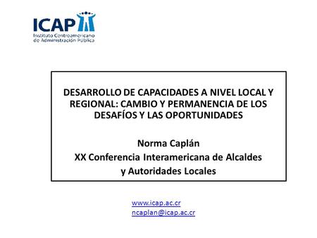 DESARROLLO DE CAPACIDADES A NIVEL LOCAL Y REGIONAL: CAMBIO Y PERMANENCIA DE LOS DESAFÍOS Y LAS OPORTUNIDADES Norma Caplán XX Conferencia Interamericana.