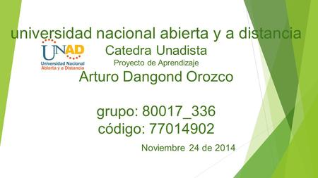 Universidad nacional abierta y a distancia Catedra Unadista Proyecto de Aprendizaje Arturo Dangond Orozco grupo: 80017_336 código: 77014902.