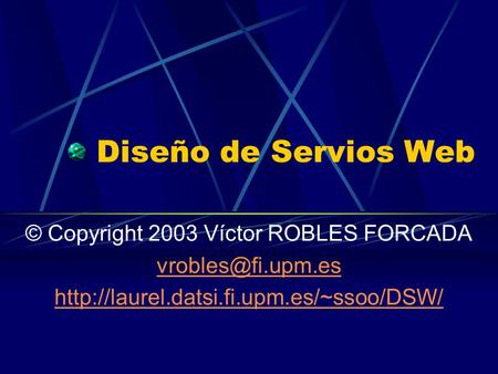 Diseño de Servios Web © Copyright 2003 Víctor ROBLES FORCADA