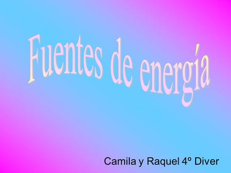 Fuentes de energía Camila y Raquel 4º Diver.