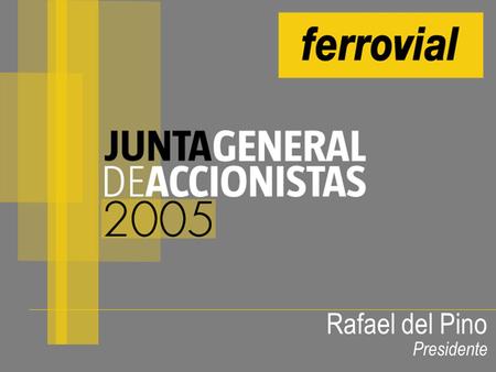 Rafael del Pino Presidente. Cambio de perfil del Grupo: Inversiones 1999-2004 Inmobiliaria 2% Servicios 28% Construcción 14% Otros 4% 80% de la inversión.