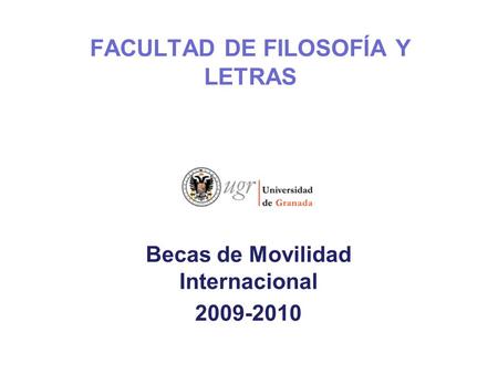FACULTAD DE FILOSOFÍA Y LETRAS Becas de Movilidad Internacional 2009-2010.