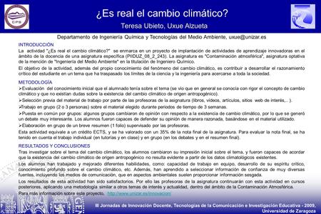 III Jornadas de Innovación Docente, Tecnologías de la Comunicación e Investigación Educativa - 2009, Universidad de Zaragoza ¿Es real el cambio climático?