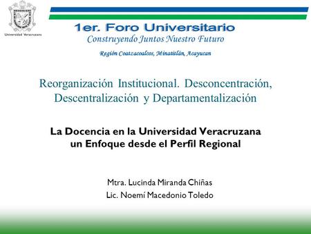 Reorganización Institucional. Desconcentración, Descentralización y Departamentalización La Docencia en la Universidad Veracruzana un Enfoque desde el.