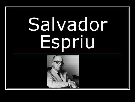 Salvador Espriu.