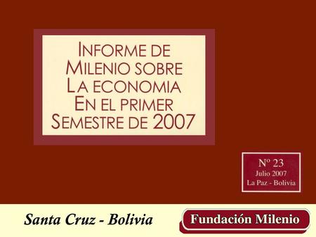 Santa Cruz - Bolivia. Evaluación de la economía en la primera mitad del año “La gestión empobrecedora de la bonanza”