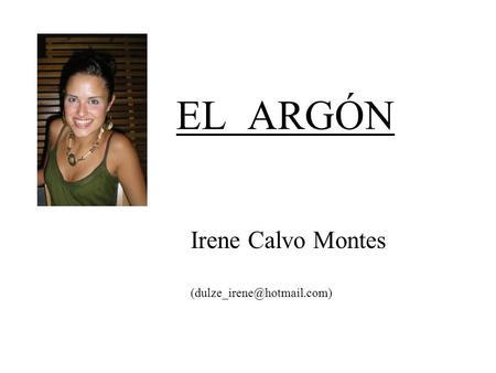 EL ARGÓN Irene Calvo Montes (dulze_irene@hotmail.com)