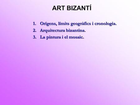 ART BIZANTÍ Orígens, límits geogràfics i cronologia.