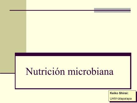 Nutrición microbiana Keiko Shirai: UAM-Iztapalapa.