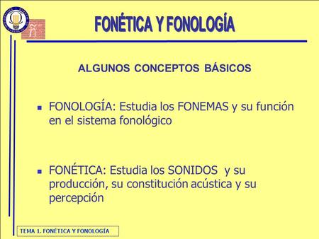 FONOLOGÍA: Estudia los FONEMAS y su función en el sistema fonológico