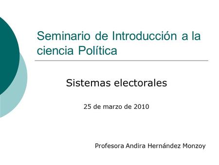 Seminario de Introducción a la ciencia Política Sistemas electorales 25 de marzo de 2010 Profesora Andira Hernández Monzoy.
