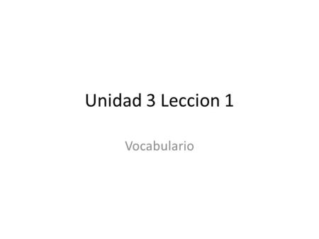 Unidad 3 Leccion 1 Vocabulario.