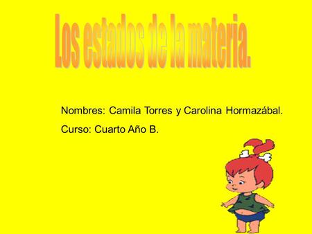 Nombres: Camila Torres y Carolina Hormazábal. Curso: Cuarto Año B.