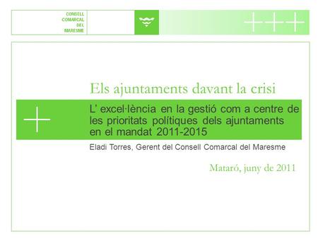 L’ excel·lència en la gestió com a centre de les prioritats polítiques dels ajuntaments en el mandat 2011-2015 Eladi Torres, Gerent del Consell Comarcal.