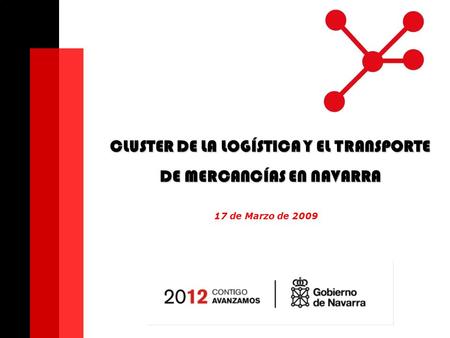 CLUSTER DE LA LOGÍSTICA Y EL TRANSPORTE DE MERCANCÍAS EN NAVARRA 17 de Marzo de 2009.