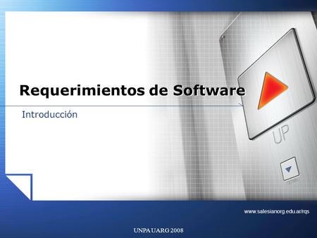 Www.salesianorg.edu.ar/rqs UNPA UARG 2008 Introducción Requerimientos de Software.