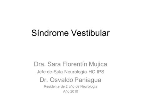 Síndrome Vestibular Dra. Sara Florentín Mujica Dr. Osvaldo Paniagua