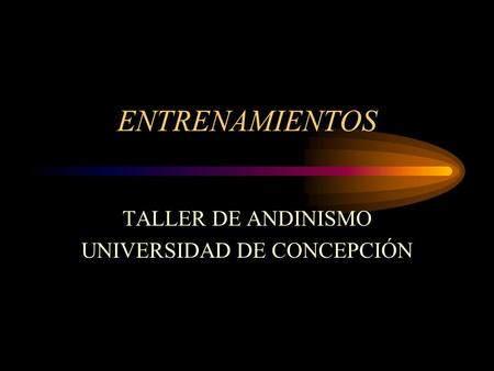 ENTRENAMIENTOS TALLER DE ANDINISMO UNIVERSIDAD DE CONCEPCIÓN.