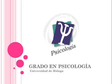 GRADO EN PSICOLOGÍA Universidad de Málaga. G RADO EN P SICOLOGÍA Duración: 4 años. Nivel 1. Créditos: 240. Rama de conocimiento: Ciencias de la salud.