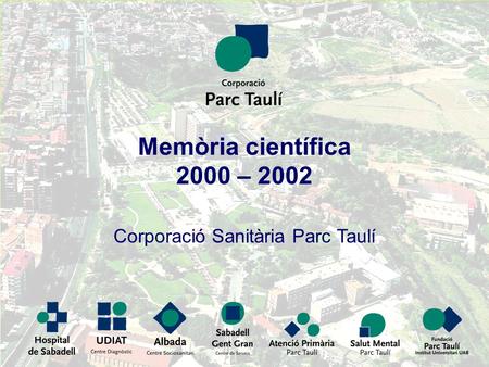 Memòria científica 2000 – 2002 Corporació Sanitària Parc Taulí.