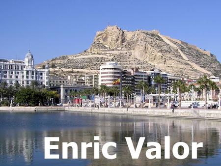 Enric Valor. ( Castalla 1911-València 2000) ► Enric Valor és un dels nostres escriptors i rondallistes més importants. Enric Valor és un dels nostres.