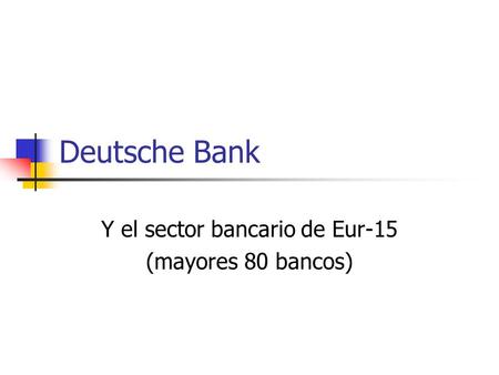 Deutsche Bank Y el sector bancario de Eur-15 (mayores 80 bancos)