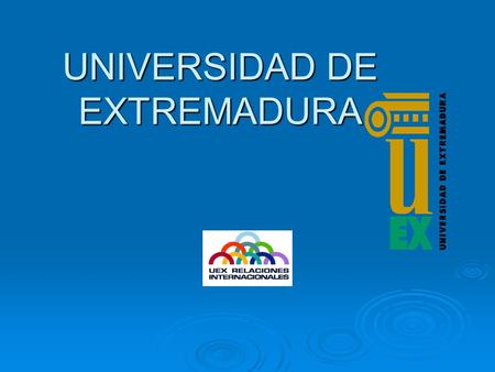 UNIVERSIDAD DE EXTREMADURA. ¿Dónde estamos? Extremadura está en el sur oeste de España, en la frontera con Portugal. Es una de las regiones más extensas.