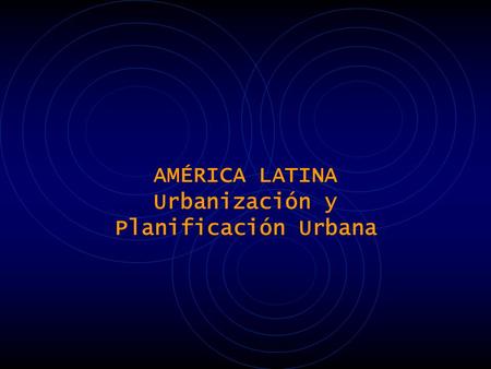 AMÉRICA LATINA Urbanización y Planificación Urbana.
