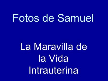 Fotos de Samuel La Maravilla de la Vida Intrauterina.
