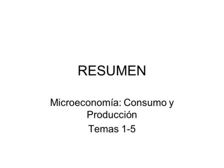 Microeconomía: Consumo y Producción Temas 1-5