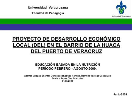 Universidad Veracruzana Facultad de Pedagogía PROYECTO DE DESARROLLO ECONÓMICO LOCAL (DEL) EN EL BARRIO DE LA HUACA DEL PUERTO DE VERACRUZ Junio 2009 EDUCACIÓN.