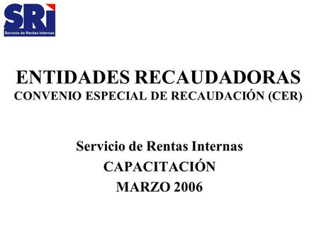 ENTIDADES RECAUDADORAS CONVENIO ESPECIAL DE RECAUDACIÓN (CER)