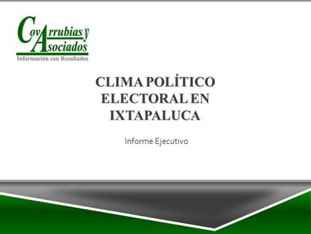 Informe Ejecutivo CLIMA POLÍTICO ELECTORAL EN IXTAPALUCA.