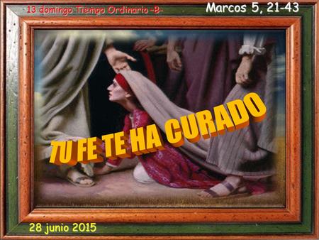 Marcos 5, 21-43 13 domingo Tiempo Ordinario –B- 28 junio 2015.