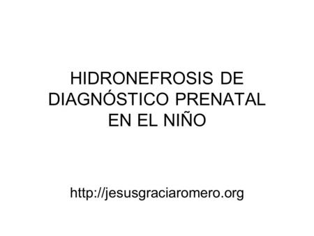 HIDRONEFROSIS DE DIAGNÓSTICO PRENATAL EN EL NIÑO