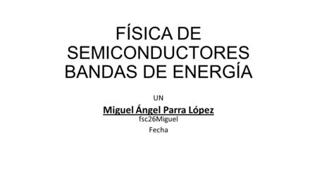 FÍSICA DE SEMICONDUCTORES BANDAS DE ENERGÍA